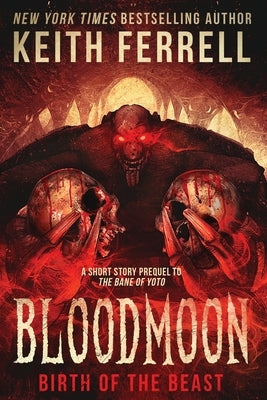 Bloodmoon: Birth of the Beast by Ferrell, Keith