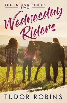 Wednesday Riders: A story of summer friendships, love, and lessons learned by Robins, Tudor