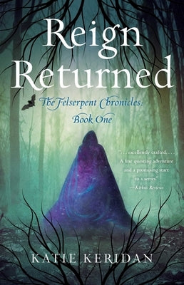 Reign Returned: The Felserpent Chronicles by Keridan, Katie