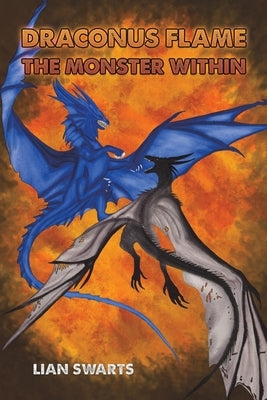 Draconus Flame: The Monster Within by Swarts, Lian