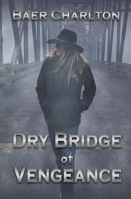 Dry Bridge of Vengeance by Charlton, Baer