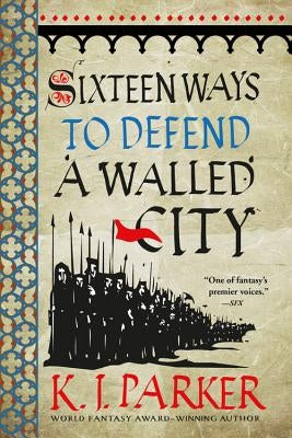 Sixteen Ways to Defend a Walled City by Parker, K. J.