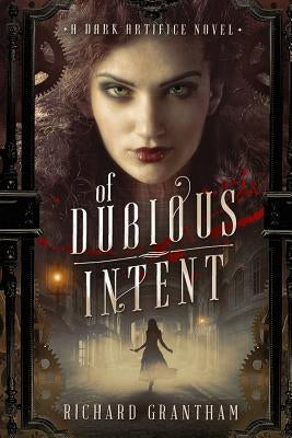 Of Dubious Intent: A Dark Artifice Novel by Grantham, Richard