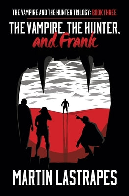 The Vampire, the Hunter, and Frank: Book Three) by Lastrapes, Martin