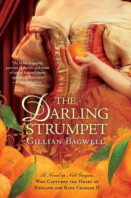 The Darling Strumpet: A Novel of Nell Gwynn, Who Captured the Heart of England and King Charles II by Bagwell, Gillian