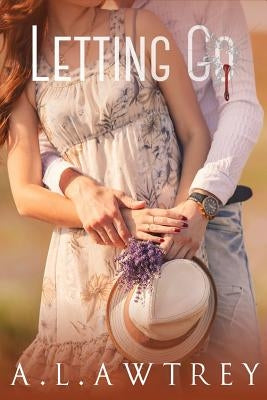 Letting Go: A Contemporary Romantic Thriller by Awtrey, Anthony