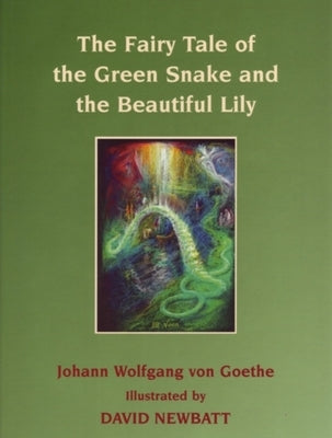 The Fairy Tale of the Green Snake and the Beautiful Lily by Von Goethe, Johann Wolfgang