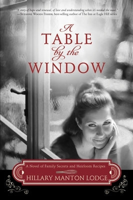 A Table by the Window: A Novel of Family Secrets and Heirloom Recipes by Manton Lodge, Hillary