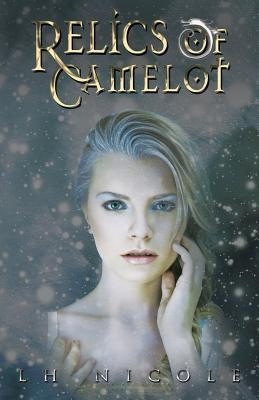 Relics of Camelot by Nicole, L. H.