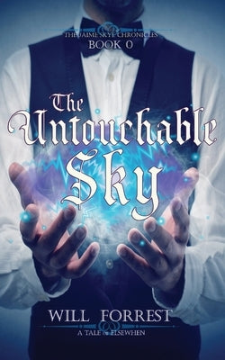 The Untouchable Sky: Book 0 of the Jaime Skye Chronicles by Forrest, Will