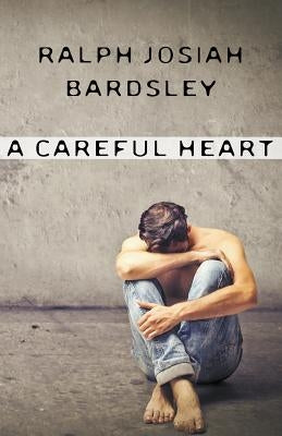 A Careful Heart by Bardsley, Ralph Josiah