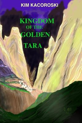 Kingdom of the Golden Tara: Book Five of the Camelon Series by Kacoroski, Kim