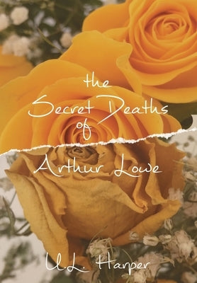 The Secret Deaths of Arthur Lowe by Harper, U. L.