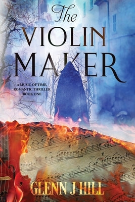 The Violin Maker: Music of Time, Book One by Hill, Glenn J.