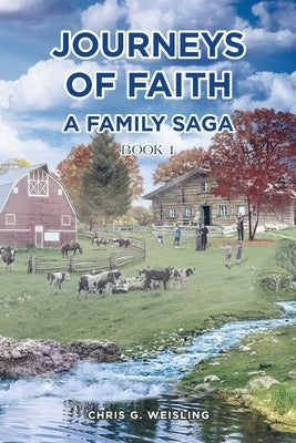 Journeys of Faith: A Family Saga; Book 1 by Weisling, Chris G.