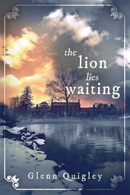 The Lion Lies Waiting by Quigley, Glenn