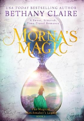 Morna's Magic: A Sweet, Scottish, Time Travel Romance by Claire, Bethany