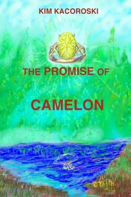 The Promise of Camelon: Book One of the Camelon Series by Kacoroski, Kim