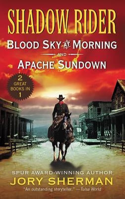 Shadow Rider: Blood Sky at Morning and Shadow Rider: Apache Sundown: Two Classic Westerns by Sherman, Jory