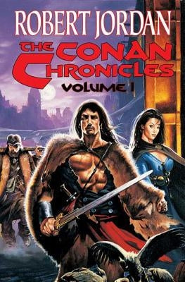 The Conan Chronicles: Conan the Invincible, Conan the Defender, and Conan the Unconquered by Jordan, Robert