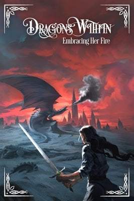 Dragons Within: Embracing Her Fire by Lombardi, C. D.