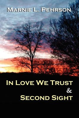 In Love We Trust & Second Sight by Pehrson, Marnie L.