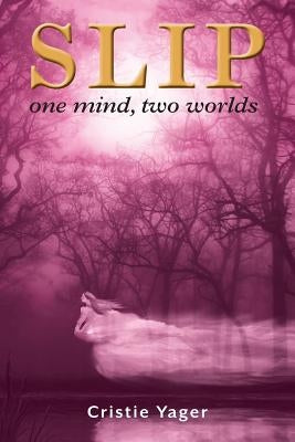 Slip: One mind two Worlds by Yager, Cristie