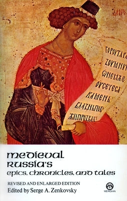 Medieval Russia's Epics, Chronicles, and Tales by Zenkovsky, Serge A.