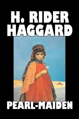 Pearl-Maiden by H. Rider Haggard, Fiction, Fantasy, Historical, Action & Adventure, Fairy Tales, Folk Tales, Legends & Mythology by Haggard, H. Rider