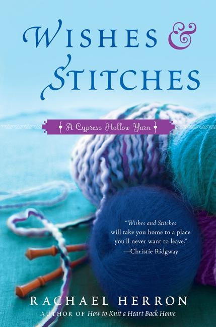 Wishes and Stitches: A Cypress Hollow Yarn Book 3 by Herron, Rachael