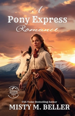 A Pony Express Romance: Expanded Edition by Beller, Misty M.