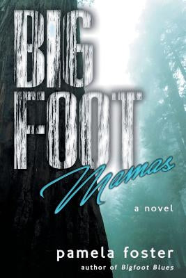 Bigfoot Mamas by Foster, Pamela