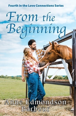 From the Beginning: Fourth in the Love Connections Series by Barbour, Anne Edmondson