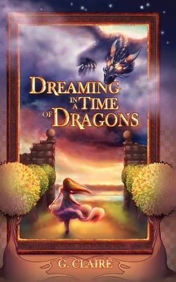 Dreaming in a Time of Dragons by Claire, G.