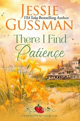 There I Find Patience (Strawberry Sands Beach Romance Book 8) (Strawberry Sands Beach Sweet Romance) by Gussman, Jessie