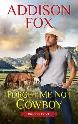 Forget Me Not Cowboy: Rustlers Creek by Fox, Addison