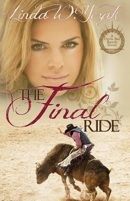 The Final Ride: A Circle Bar Ranch novel by Yezak, Linda W.