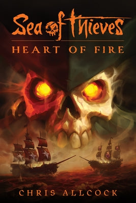 Sea of Thieves: Heart of Fire by Allcock, Chris