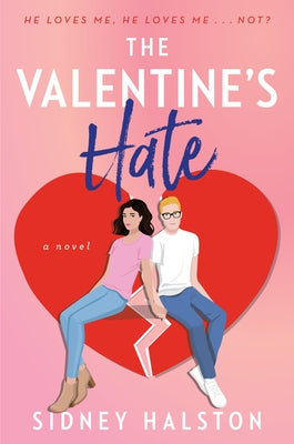 The Valentine's Hate: An Enemies to Lovers/Fake Engagement Rom-Com by Halston, Sidney