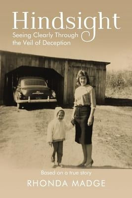 Hindsight: Seeing Clearly Through the Veil of Deception by Madge, Rhonda Taylor