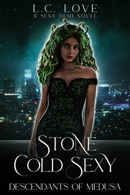 Stone Cold Sexy: Descendants of Medusa by Love, L. C.