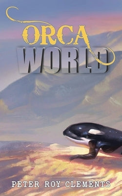 Orca World by Clements, Peter Roy