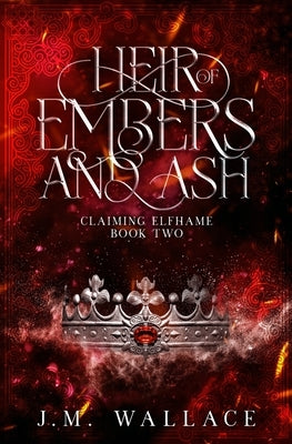 Heir of Embers and Ash: Claiming Elfhame Book Two by Wallace, J. M.