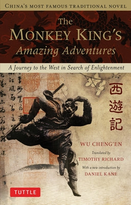 The Monkey King's Amazing Adventures: A Journey to the West in Search of Enlightenment. China's Most Famous Traditional Novel by Cheng'en, Wu