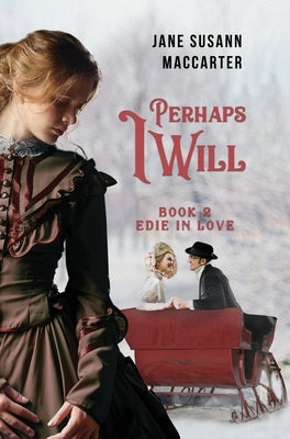 Perhaps I Will: (Book 2, Edie in Love Trilogy) by MacCarter, Jane Susann