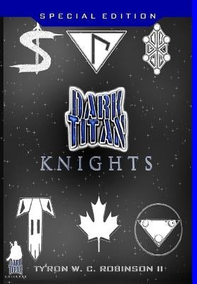 Dark Titan Knights: First Edition by Robinson, Ty'ron W. C., II