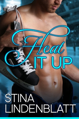 Heat It Up: Off the Ice - Book One by Lindenblatt, Stina