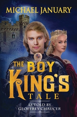 The Boy King's Tale: As Told By Geoffrey Chaucer by January, Michael