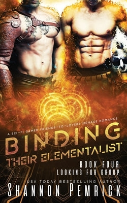 Binding Their Elementalist: A Sci-Fi Gamer Friends-to-Lovers Ménage Romance by Pemrick, Shannon