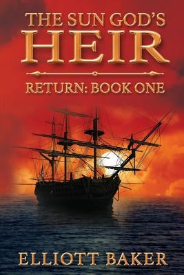 The Sun God's Heir: The Return by Baker, Elliott